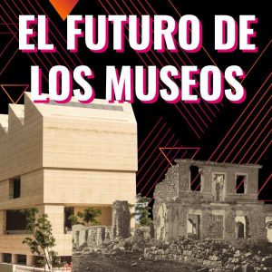Lee más sobre el artículo El Futuro de los museos después de 2020